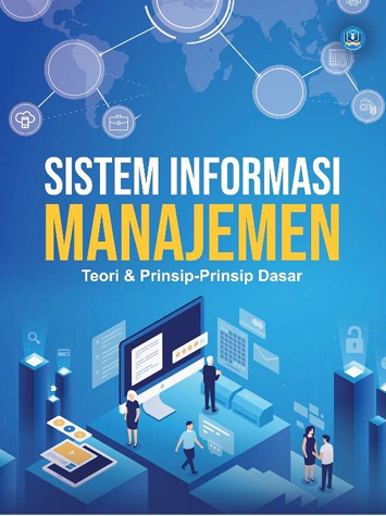 SISTEM INFORMASI MANAJEMEN 
Teori & Prinsip-Prinsip Dasar